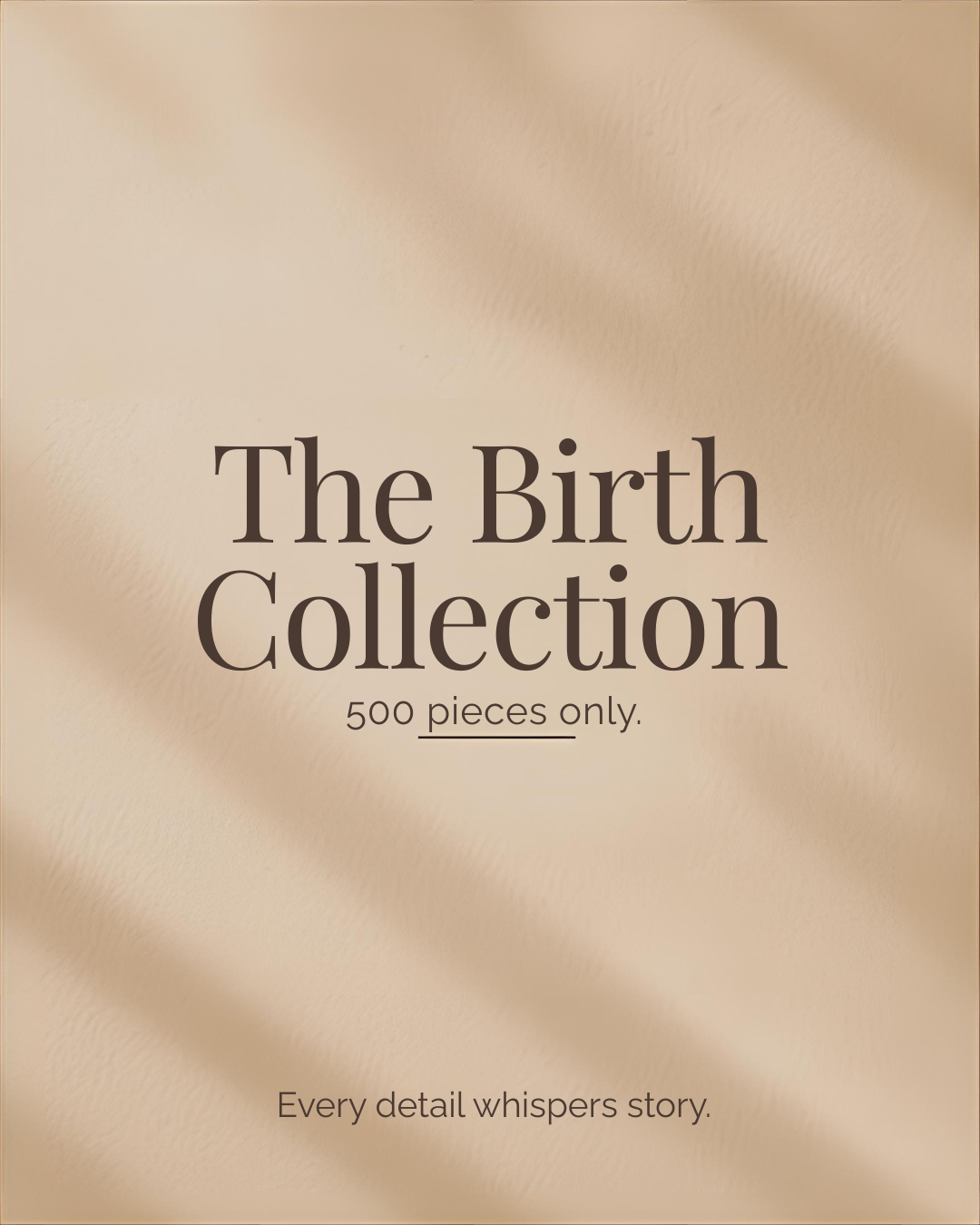 The Birth Collection – 500 pieces only